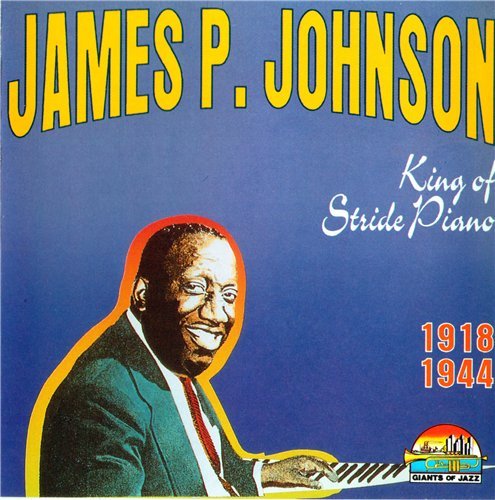 James P. Johnson - King Of Stride Piano (1918-1944)