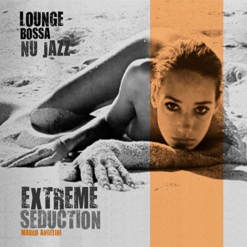 Mauro Angelini - Extreme Seduction (Lounge, Bossa, Nu Jazz) (2016)
