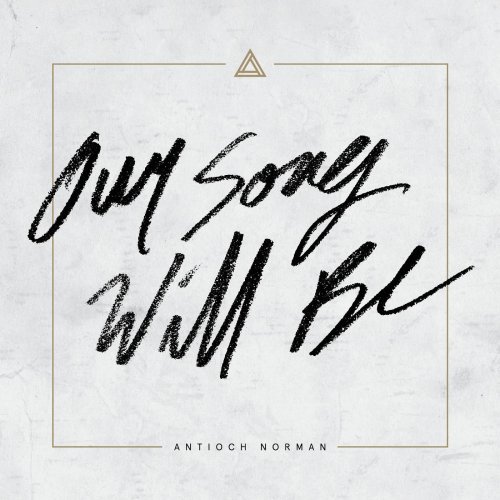 Antioch Norman - Our Song Will Be (2016)