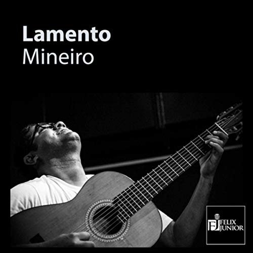 Felix Junior - Lamento Mineiro (2019)