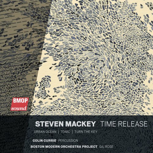 Boston Modern Orchestra Project, Gil Rose & Colin Currie - Steven Mackey: Time Release (2019)
