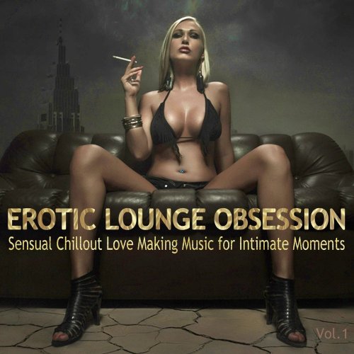 VA - Erotic Lounge Obsession (Best of Sensual Chillout Love Making Music for Intimate Moments and Sexy Relaxation) (2019)