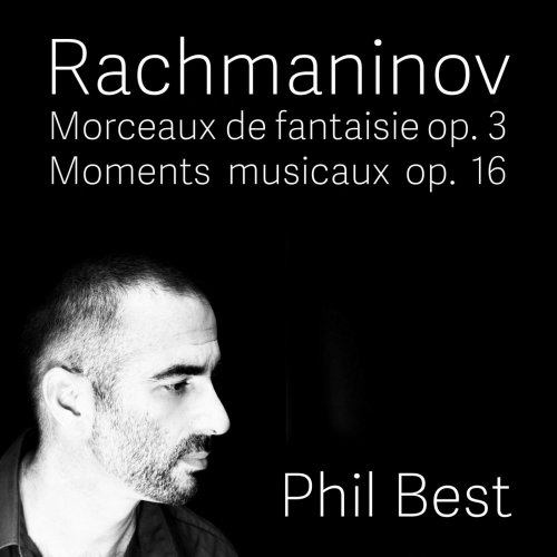 Phil Best - Rachmaninov: Morceaux de Fantaisie and Moments Musicaux (2019)