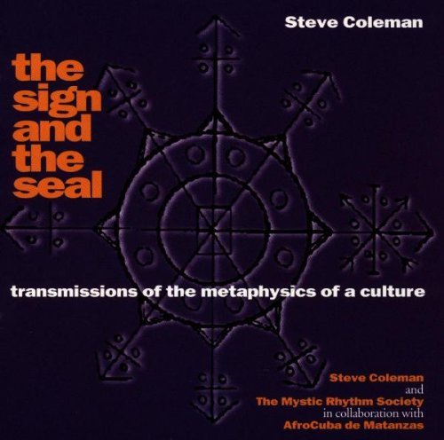 Steve Coleman And The Mystic Rhythm Society - The Sign And The Seal (1997)