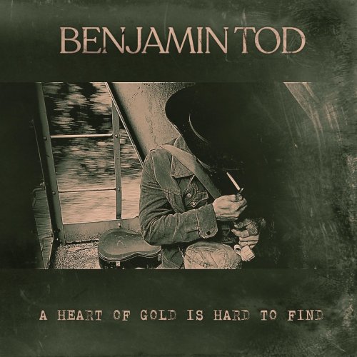 Benjamin Tod - A Heart of Gold Is Hard to Find (2019)