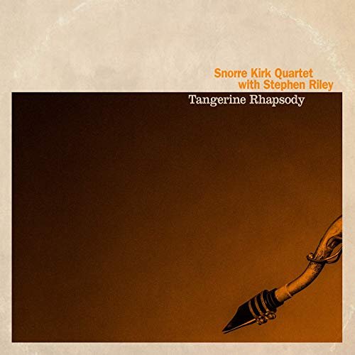 Snorre Kirk & Stephen Riley - Tangerine Rhapsody (2019)