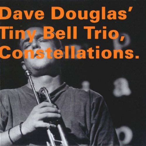 Dave Douglas' Tiny Bell Trio - Constellations (1995)