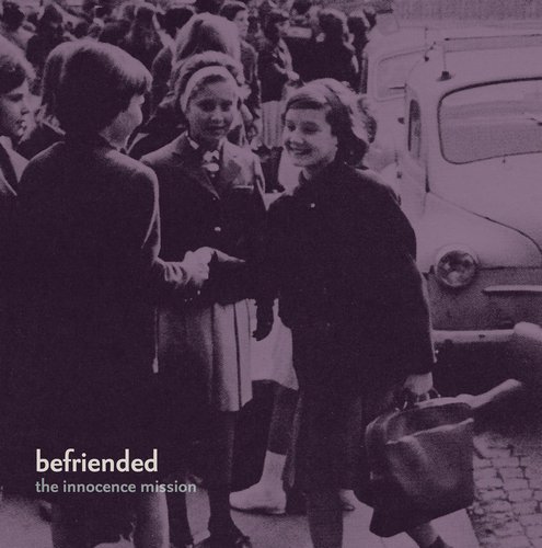 The Innocence Mission - Befriended (2003) [Reissue 2019]
