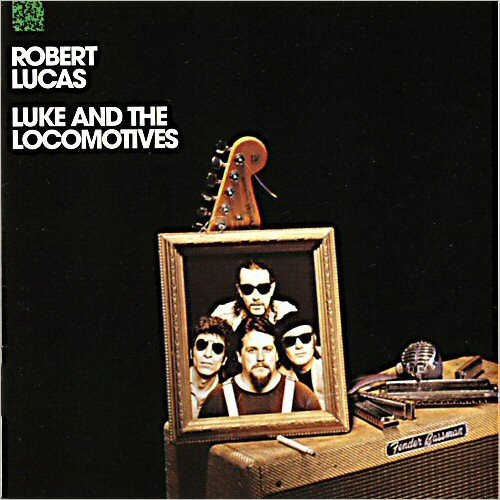 Robert Lucas - Luke And The Locomotives (1991) [CD Rip]