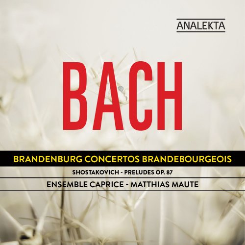 Ensemble Caprice - Bach: Brandenburg Concertos - Shostakovich: Preludes Op. 87 (2012) [Hi-Res]