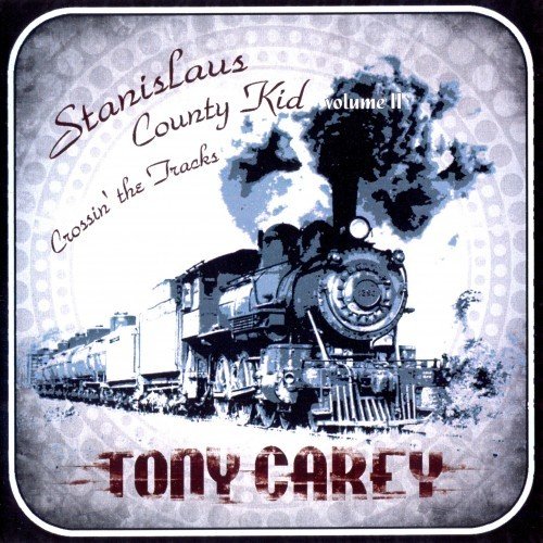 Tony Carey - Stanislaus County Kid - Volume II: Crossin' The Tracks (2010/2018)