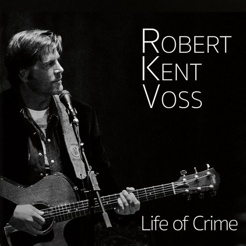 Robert Kent Voss - Life of Crime (2019)