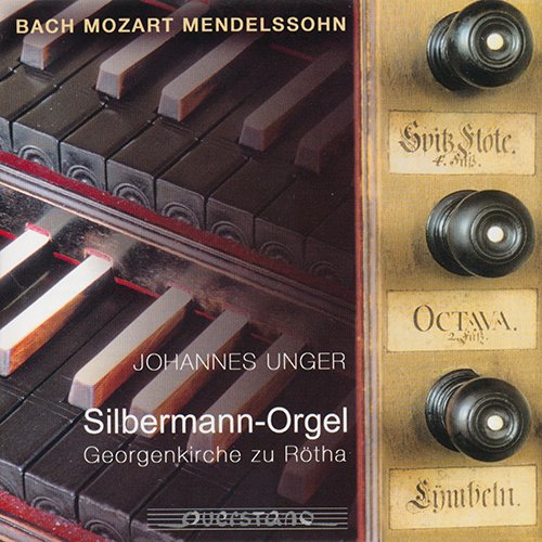 Johannes Unger - Bach, Mozart, Mendelssohn an der Silbermann-Orgel Georgenkirche zu Rötha (2001)