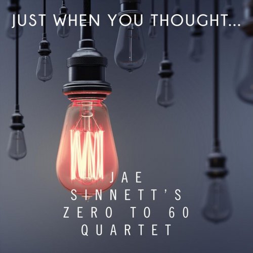 Jae Sinnett's Zero to 60 Quartet - Just When You Thought (2019)
