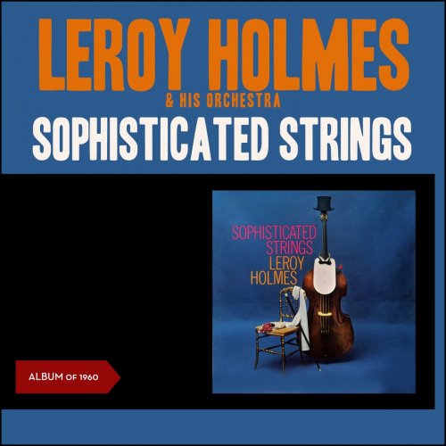 Leroy Holmes & His Orchestra - Sophisticated Strings (Album of 1960) (2019)