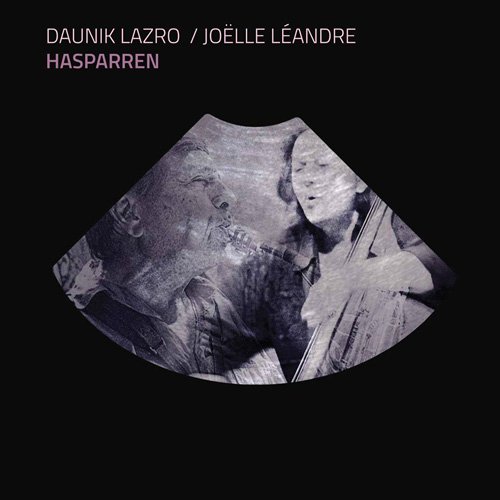 Daunik Lazro & Joëlle Léandre - Hasparren (2013)