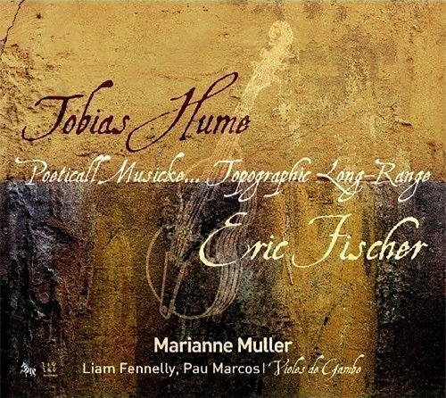 Marianne Muller, Pau Marcos, Liam Fennelly - Tobias Hume & Eric Fischer - Poeticall Musicke...Topographic Long-Range (2010) CD-Rip