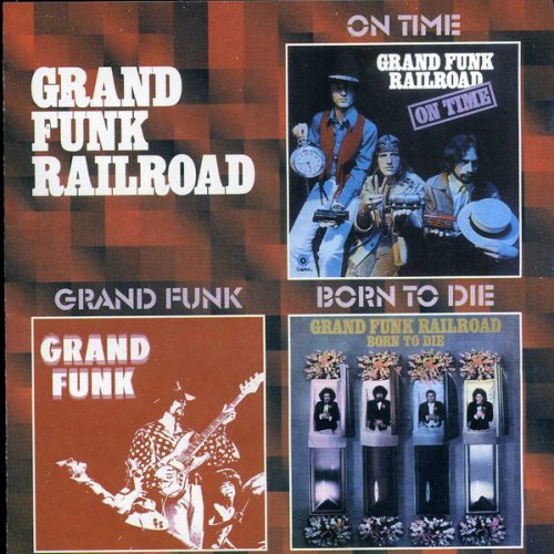 Grand Funk Railroad - On Time / Grand Funk / Born To Die (1998)