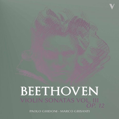 Paolo Ghidoni & Marco Grisanti - Beethoven: Violin Sonatas, Vol. 3 – Op. 12 Nos. 1-3 (2019) [Hi-Res]