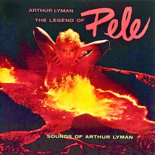 Arthur Lyman - The Legend Of Pele (2019) [Hi-Res]
