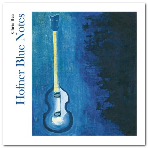 Chris Rea - Hofner Blue Notes (2003) [Reissue 2019]