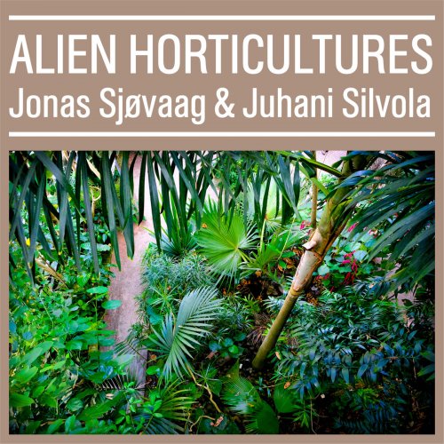 Jonas Sjøvaag - Alien Horticultures (2019)