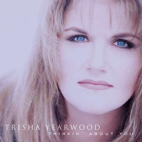 Trisha Yearwood - Thinkin' About You (1995)