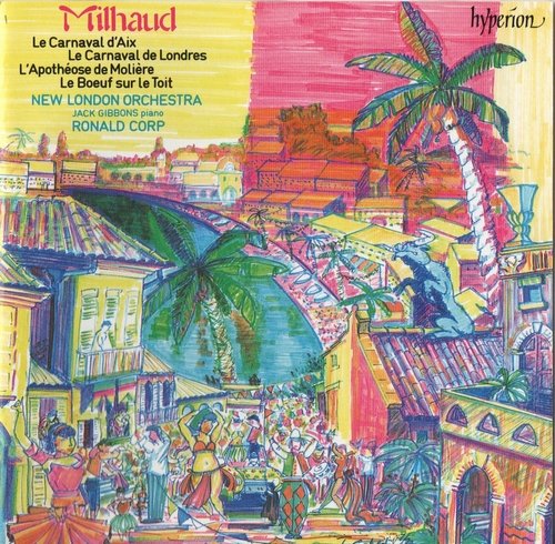 Jack Gibbons, The New London Orchestra, Ronald Corp - Milhaud - Le carnaval d'Aix / L'apotheose de Moliere / Le boeuf sur le toit (1992)