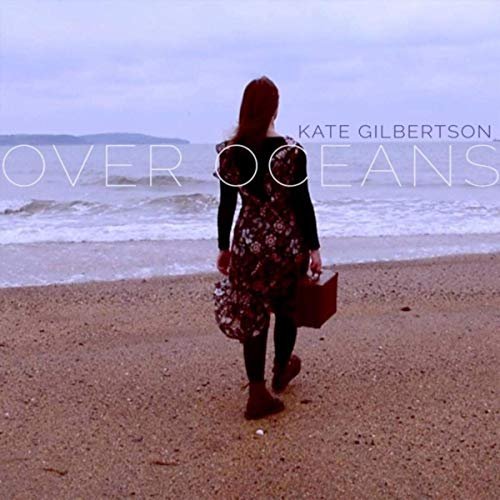 Kate Gilbertson - Over Oceans (2019)