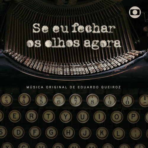 Eduardo Queiroz - Se Eu Fechar Os Olhos Agora - Música Original de Eduardo Queiroz (2018) [Hi-Res]