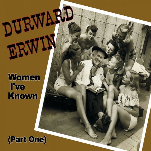 Durward Erwin - Women I've Known, Pt. 1 (2019)