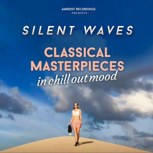 Silent Waves - Classical Masterpieces In Chill Out Mood (2019)