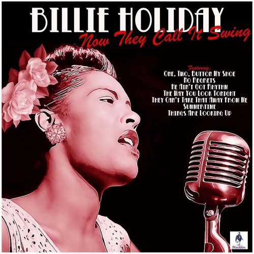 Billie Holiday - Now They Call It Swing (2019)