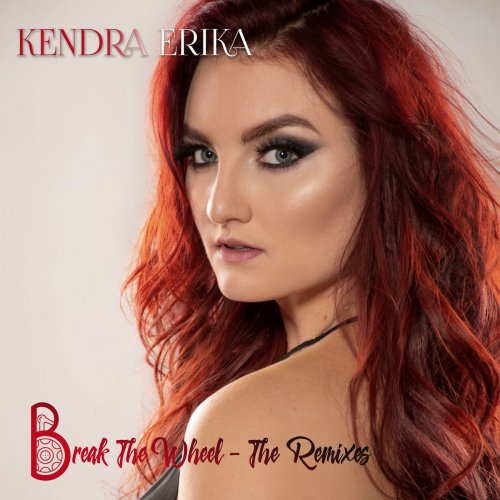 Kendra Erika - Break the Wheel - The Remixes (2019)
