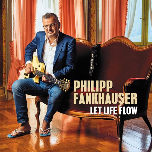 Philipp Fankhauser - Let Life Flow (2019) [Hi-Res]
