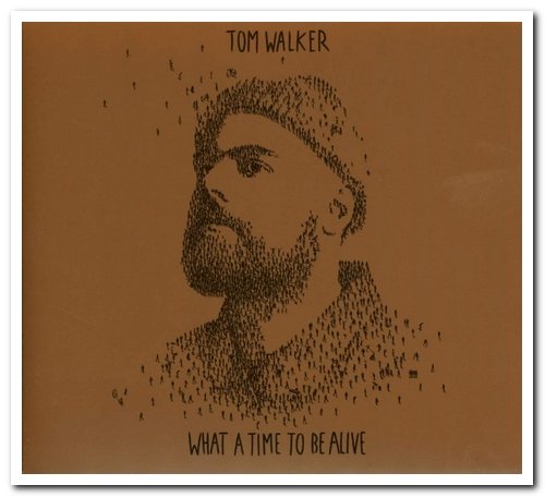 Tom Walker - What a Time To Be Alive [Deluxe Edition] (2019) [CD Rip]