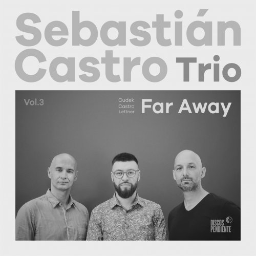 Sebastián Castro Trio - Far Away (2019) [Hi-Res]