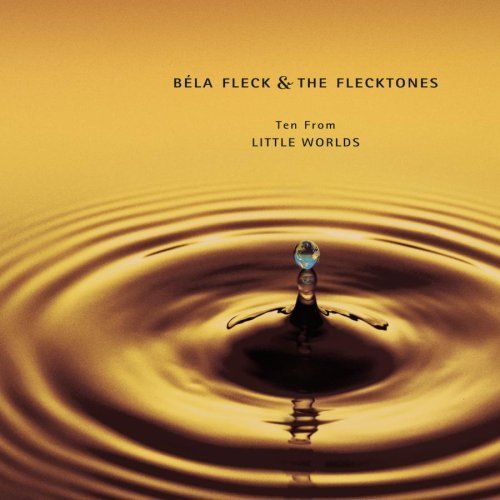 Béla Fleck & The Flecktones - Ten From Little Worlds (2003)