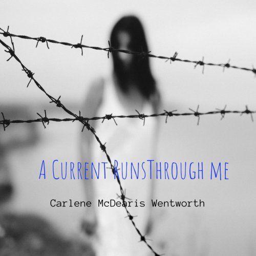 Carlene McDearis Wentworth - A Current Runs Through Me (2019)