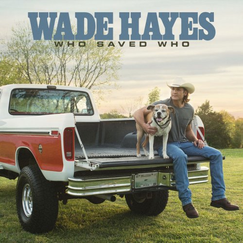 Wade Hayes - Who Saved Who (2019)