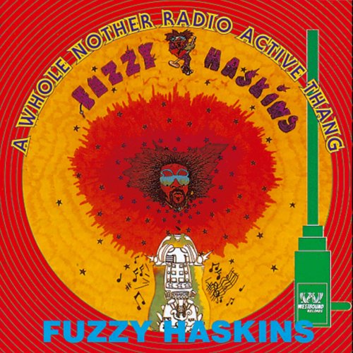 Fuzzy Haskins - A Whole Nother Radio Active Thang (2018)