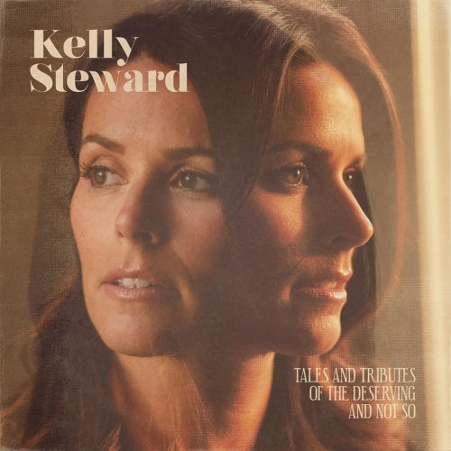 Kelly Steward - Tales and Tributes of the Deserving and Not So (2019)