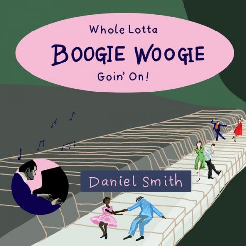 Daniel Smith - Whole Lotta Boogie Woogie Goin' On (2019)