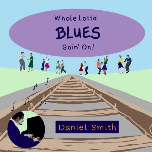 Daniel Smith - Whole Lotta Blues Goin' On (2019)