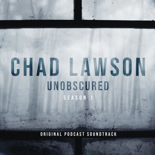 Chad Lawson - Unobscured (Season 1 - Original Podcast Soundtrack) (2019) [Hi-Res]