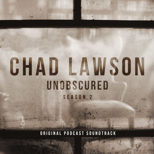 Chad Lawson - Unobscured (Season 2 - Original Podcast Soundtrack) (2019) [Hi-Res]