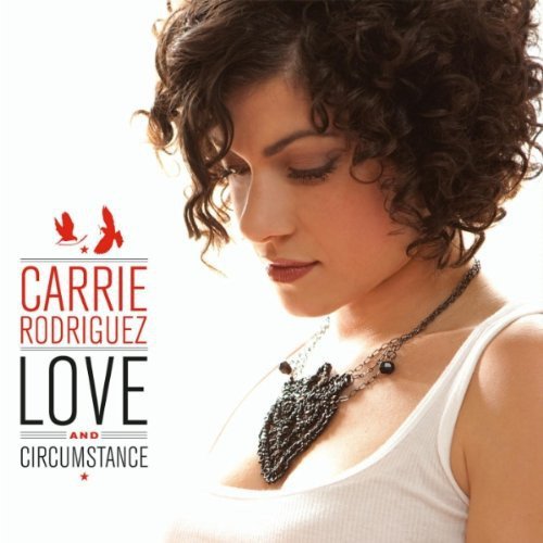 Carrie Rodriguez - Love and Circumstance (2010)