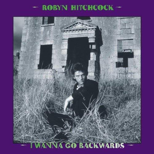Robyn Hitchcock - I Wanna Go Backwards Box Set (2007)