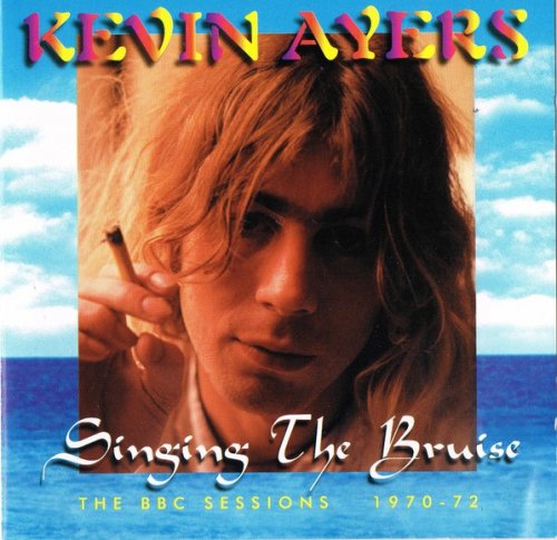 Kevin Ayers - Singing The Bruise (The BBC Sessions 1970-72) (1996)
