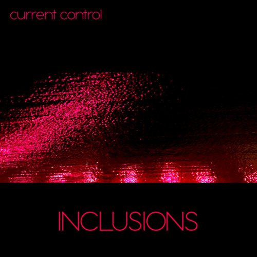 Current Control - Inclusions (2019)
